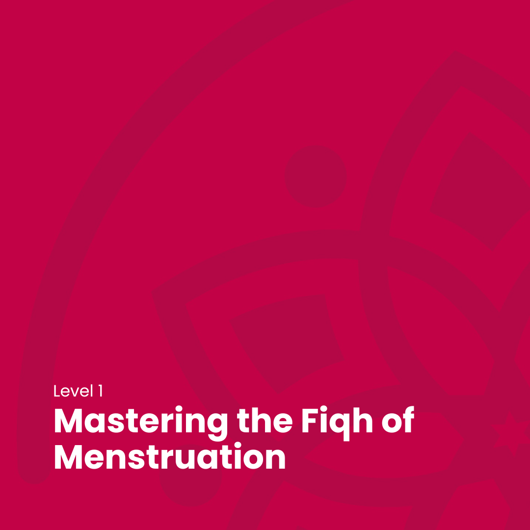 Level 1 Mastering the Fiqh of Menstruation